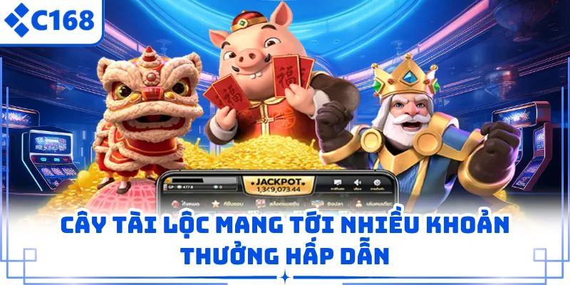 Cây Tài Lộc mang tới nhiều khoản thưởng hấp dẫn